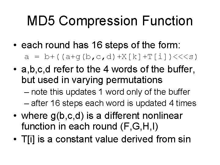 MD 5 Compression Function • each round has 16 steps of the form: a