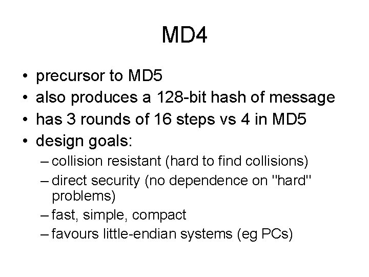 MD 4 • • precursor to MD 5 also produces a 128 -bit hash