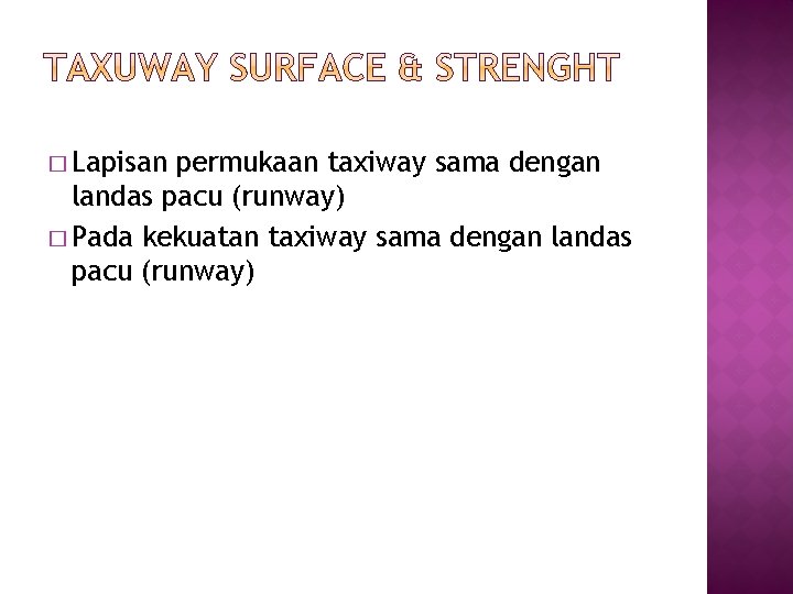 � Lapisan permukaan taxiway sama dengan landas pacu (runway) � Pada kekuatan taxiway sama