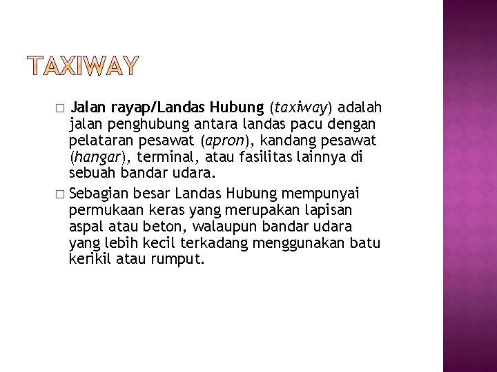 Jalan rayap/Landas Hubung (taxiway) adalah jalan penghubung antara landas pacu dengan pelataran pesawat (apron),