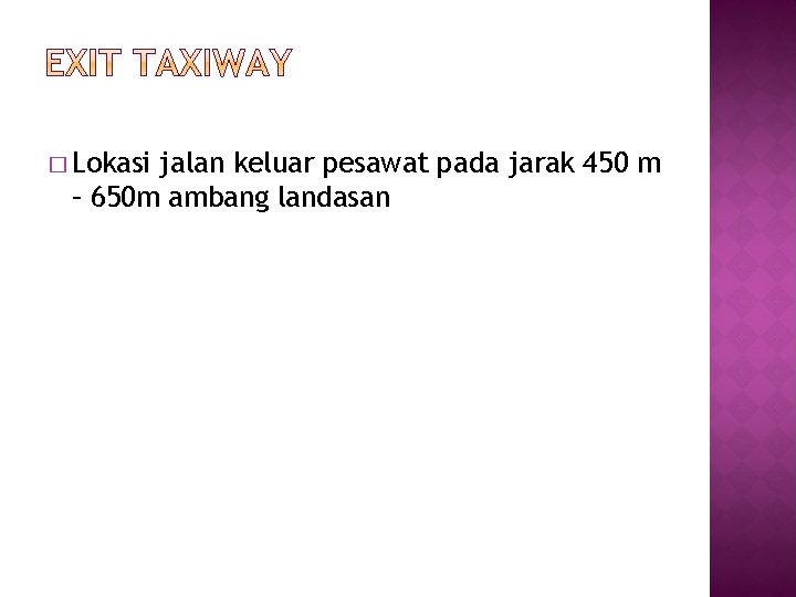 � Lokasi jalan keluar pesawat pada jarak 450 m – 650 m ambang landasan