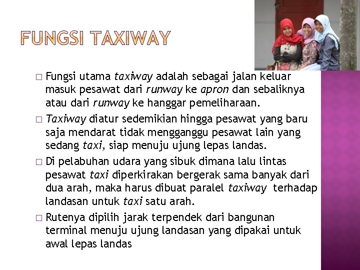 Fungsi utama taxiway adalah sebagai jalan keluar masuk pesawat dari runway ke apron dan