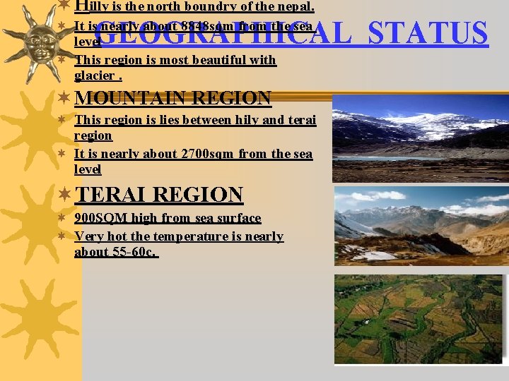 ¬ Hilly is the north boundry of the nepal. GEOGRAPHICAL STATUS ¬ It is