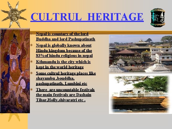 CULTRUL HERITAGE ¬ Nepal is countary of the lord Buddha and lord Pashupatinath ¬