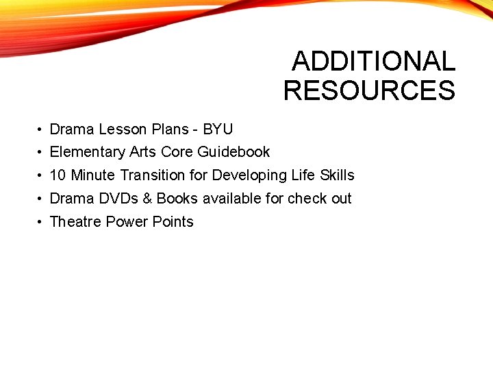 ADDITIONAL RESOURCES • Drama Lesson Plans - BYU • Elementary Arts Core Guidebook •