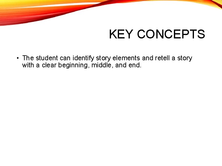 KEY CONCEPTS • The student can identify story elements and retell a story with