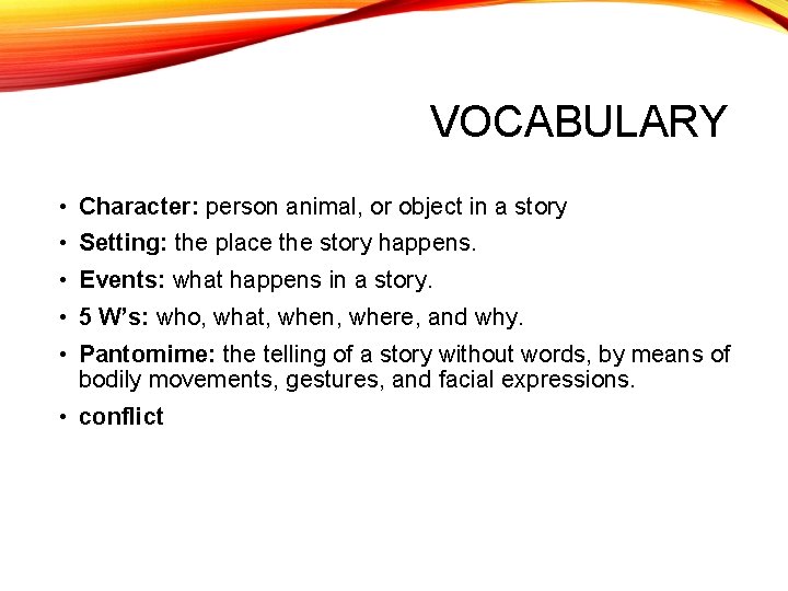 VOCABULARY • Character: person animal, or object in a story • Setting: the place