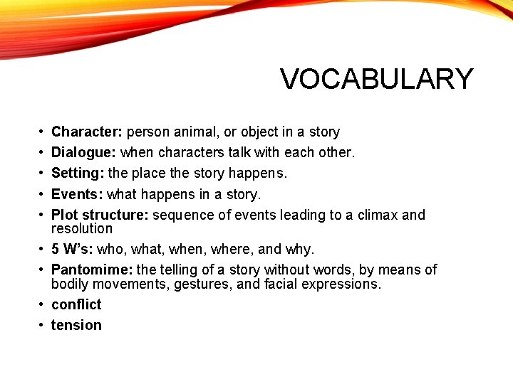 VOCABULARY • • • Character: person animal, or object in a story Dialogue: when