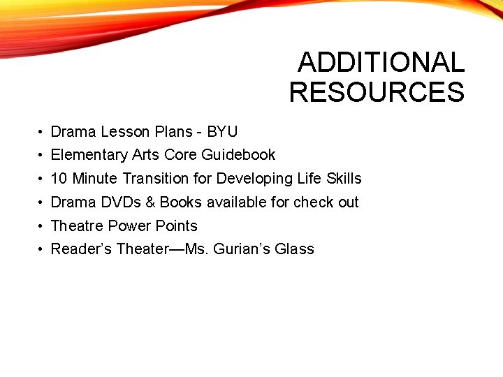 ADDITIONAL RESOURCES • Drama Lesson Plans - BYU • Elementary Arts Core Guidebook •
