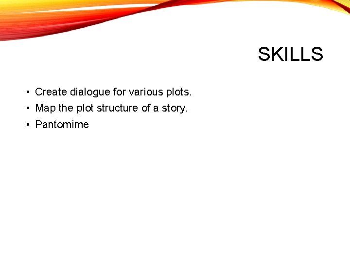 SKILLS • Create dialogue for various plots. • Map the plot structure of a