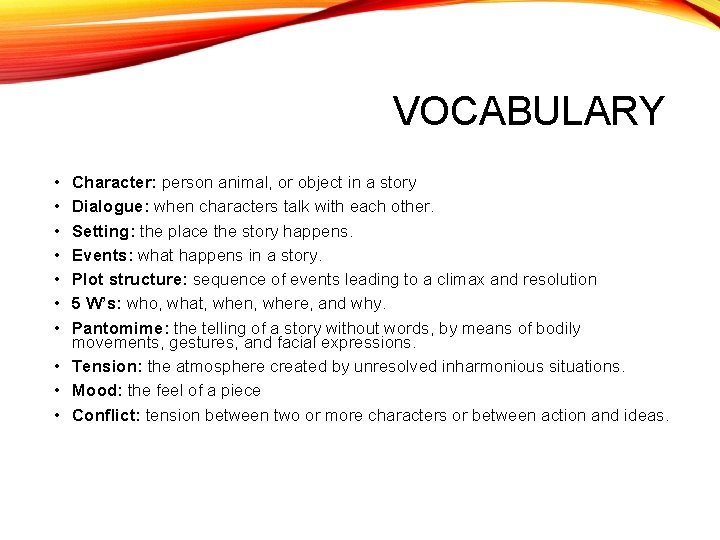 VOCABULARY • • Character: person animal, or object in a story Dialogue: when characters
