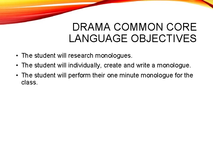 DRAMA COMMON CORE LANGUAGE OBJECTIVES • The student will research monologues. • The student