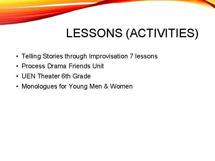 LESSONS (ACTIVITIES) • Telling Stories through Improvisation 7 lessons • Process Drama Friends Unit