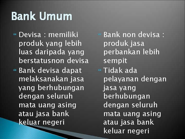 Bank Umum Devisa : memiliki produk yang lebih luas daripada yang berstatusnon devisa Bank