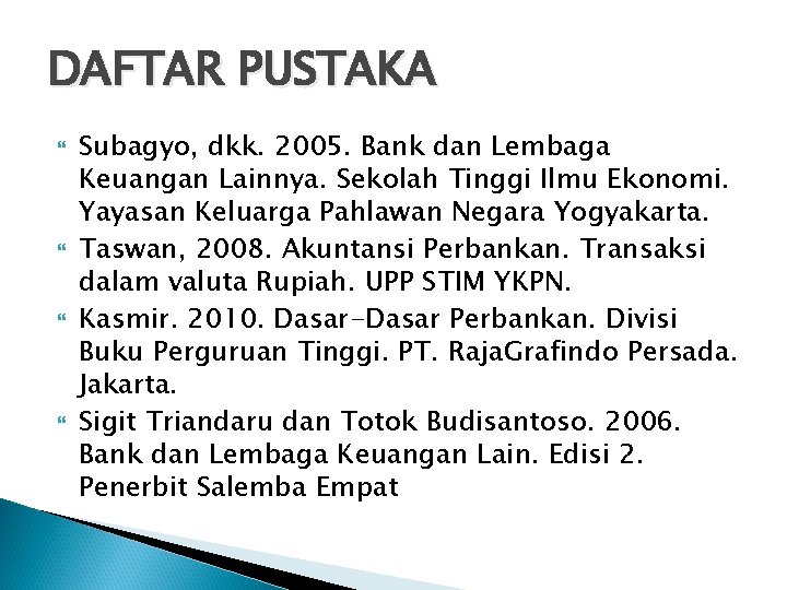 DAFTAR PUSTAKA Subagyo, dkk. 2005. Bank dan Lembaga Keuangan Lainnya. Sekolah Tinggi Ilmu Ekonomi.