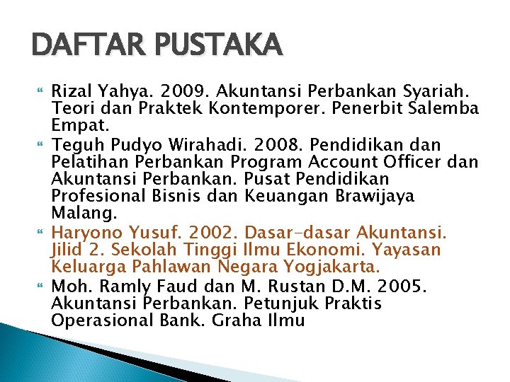 DAFTAR PUSTAKA Rizal Yahya. 2009. Akuntansi Perbankan Syariah. Teori dan Praktek Kontemporer. Penerbit Salemba
