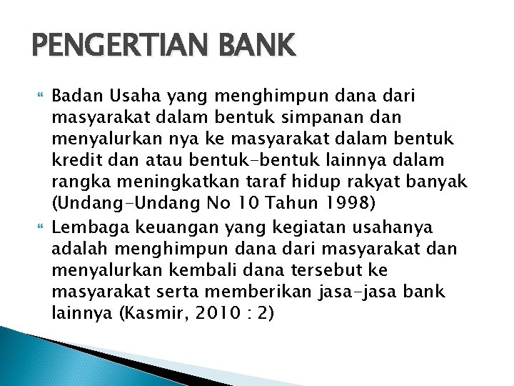 PENGERTIAN BANK Badan Usaha yang menghimpun dana dari masyarakat dalam bentuk simpanan dan menyalurkan