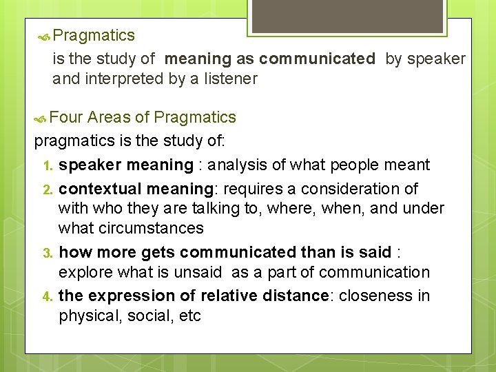 Pragmatics is the study of meaning as communicated by speaker and interpreted by Pragmatics is the study of meaning as communicated by speaker and interpreted by