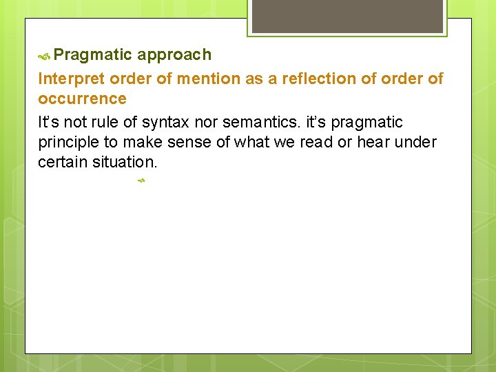 Pragmatic approach Interpret order of mention as a reflection of order of occurrence Pragmatic approach Interpret order of mention as a reflection of order of occurrence