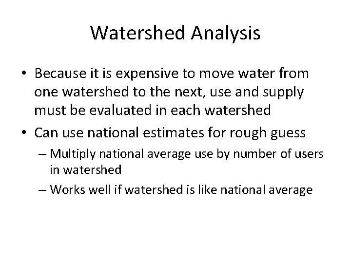 Watershed Analysis • Because it is expensive to move water from one watershed to