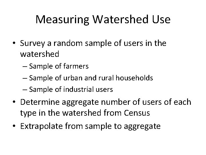 Measuring Watershed Use • Survey a random sample of users in the watershed –