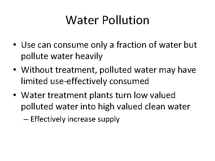 Water Pollution • Use can consume only a fraction of water but pollute water