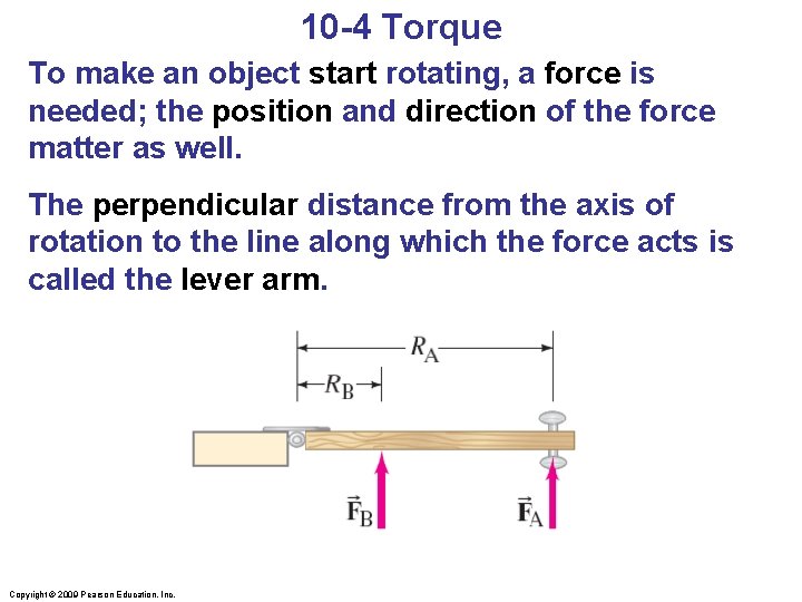 10 -4 Torque To make an object start rotating, a force is needed; the