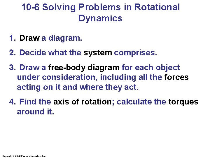 10 -6 Solving Problems in Rotational Dynamics 1. Draw a diagram. 2. Decide what