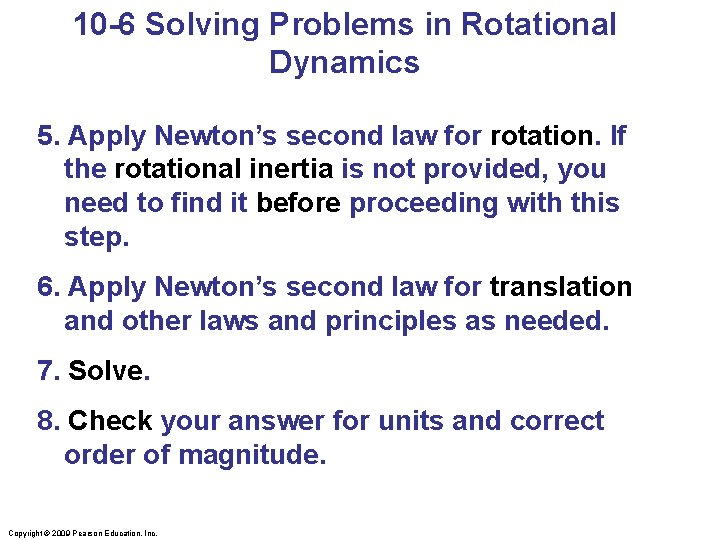 10 -6 Solving Problems in Rotational Dynamics 5. Apply Newton’s second law for rotation. 10 -6 Solving Problems in Rotational Dynamics 5. Apply Newton’s second law for rotation.