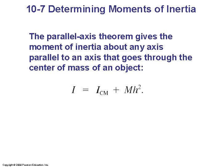 10 -7 Determining Moments of Inertia The parallel-axis theorem gives the moment of inertia 10 -7 Determining Moments of Inertia The parallel-axis theorem gives the moment of inertia