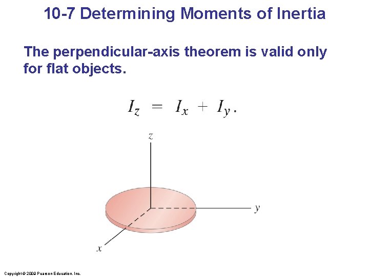 10 -7 Determining Moments of Inertia The perpendicular-axis theorem is valid only for flat 10 -7 Determining Moments of Inertia The perpendicular-axis theorem is valid only for flat