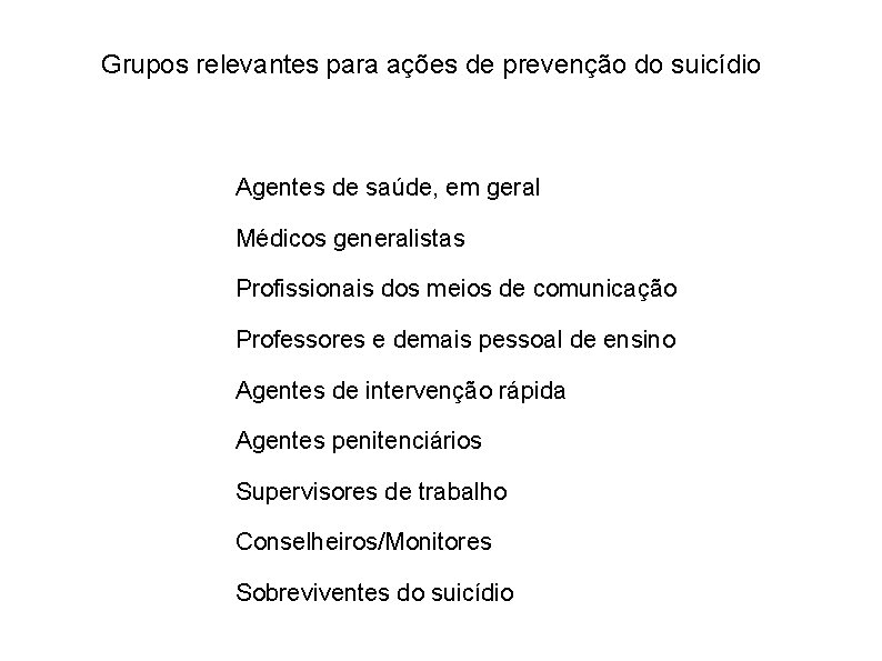 Grupos relevantes para ações de prevenção do suicídio Agentes de saúde, em geral Médicos