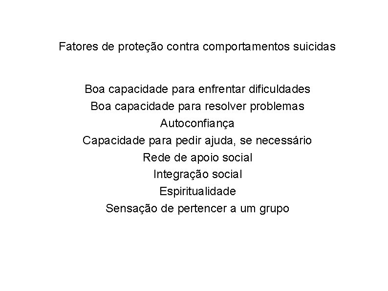 Fatores de proteção contra comportamentos suicidas Boa capacidade para enfrentar dificuldades Boa capacidade para