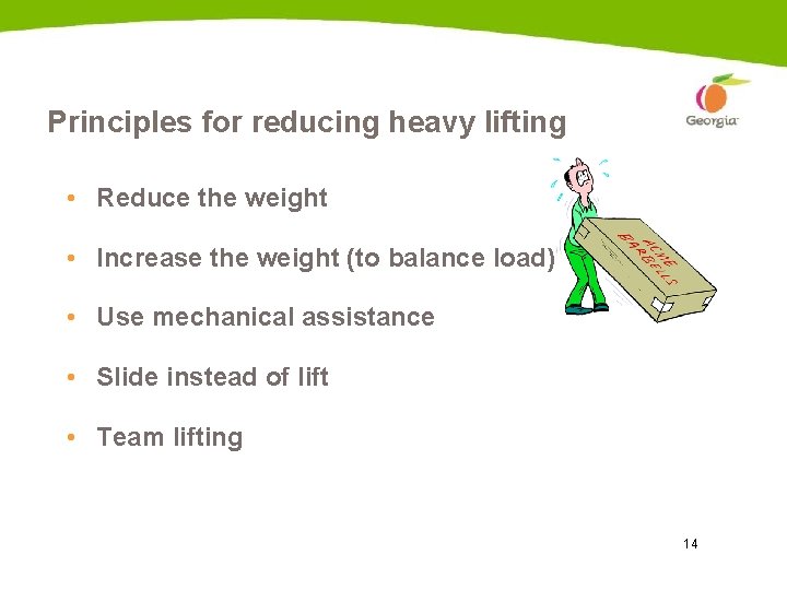 Principles for reducing heavy lifting • Reduce the weight • Increase the weight (to