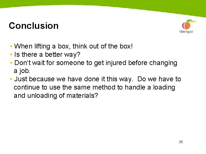 Conclusion • When lifting a box, think out of the box! • Is there