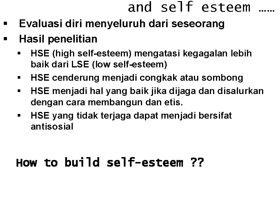 and self esteem …… § § Evaluasi diri menyeluruh dari seseorang Hasil penelitian §