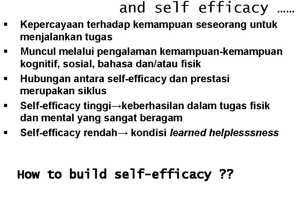 and self efficacy …… § § § Kepercayaan terhadap kemampuan seseorang untuk menjalankan tugas