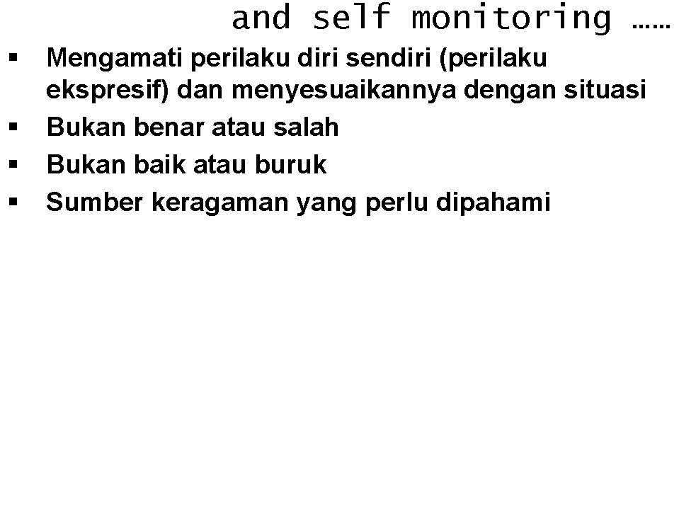 and self monitoring …… § § Mengamati perilaku diri sendiri (perilaku ekspresif) dan menyesuaikannya