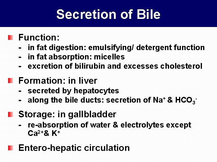 Secretion of Bile Function: - in fat digestion: emulsifying/ detergent function - in fat