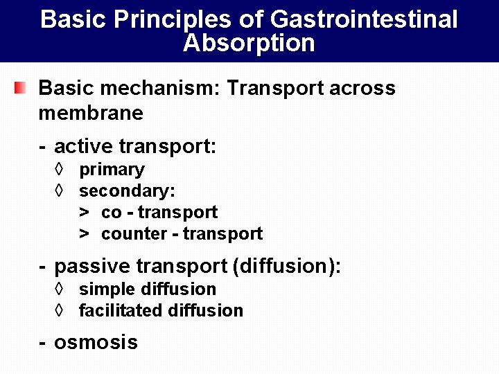 Basic Principles of Gastrointestinal Absorption Basic mechanism: Transport across membrane - active transport: ◊