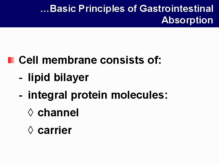 …Basic Principles of Gastrointestinal Absorption Cell membrane consists of: - lipid bilayer - integral