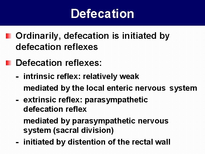 Defecation Ordinarily, defecation is initiated by defecation reflexes Defecation reflexes: - intrinsic reflex: relatively