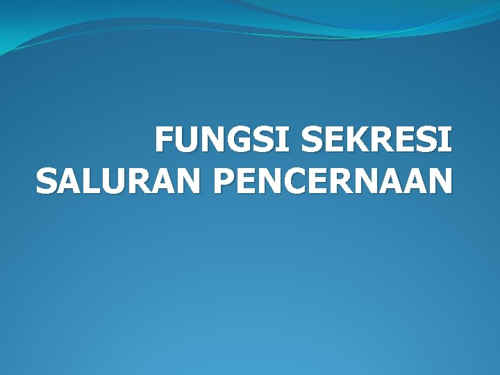 FUNGSI SEKRESI SALURAN PENCERNAAN 