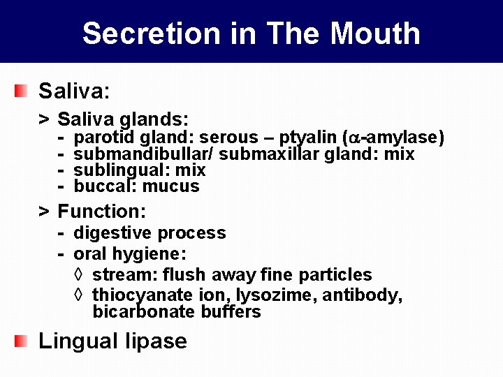 Secretion in The Mouth Saliva: > Saliva glands: - parotid gland: serous – ptyalin