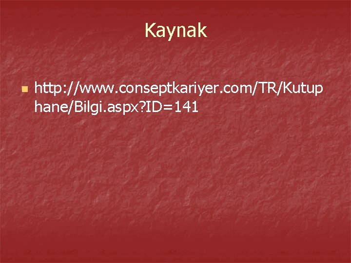 Kaynak n http: //www. conseptkariyer. com/TR/Kutup hane/Bilgi. aspx? ID=141 