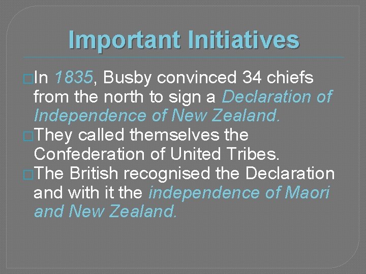 Important Initiatives �In 1835, Busby convinced 34 chiefs from the north to sign a