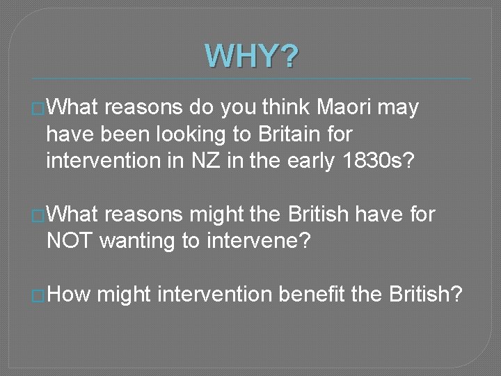 WHY? �What reasons do you think Maori may have been looking to Britain for