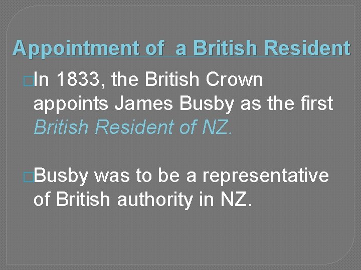 Appointment of a British Resident �In 1833, the British Crown appoints James Busby as