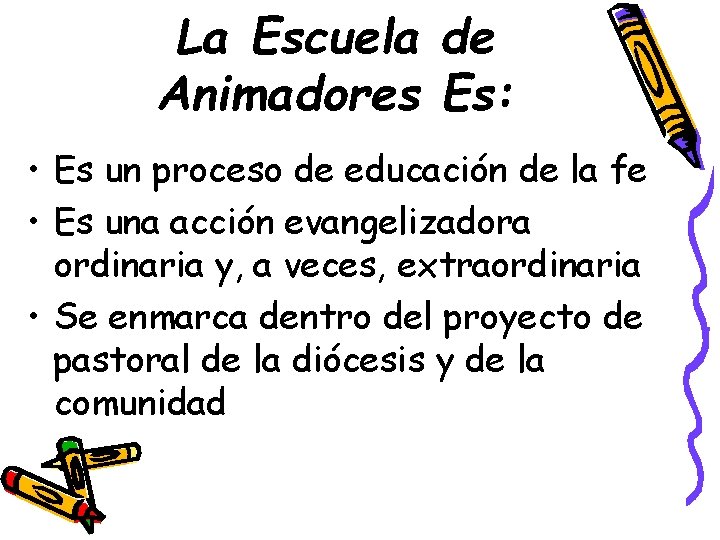 La Escuela de Animadores Es: • Es un proceso de educación de la fe