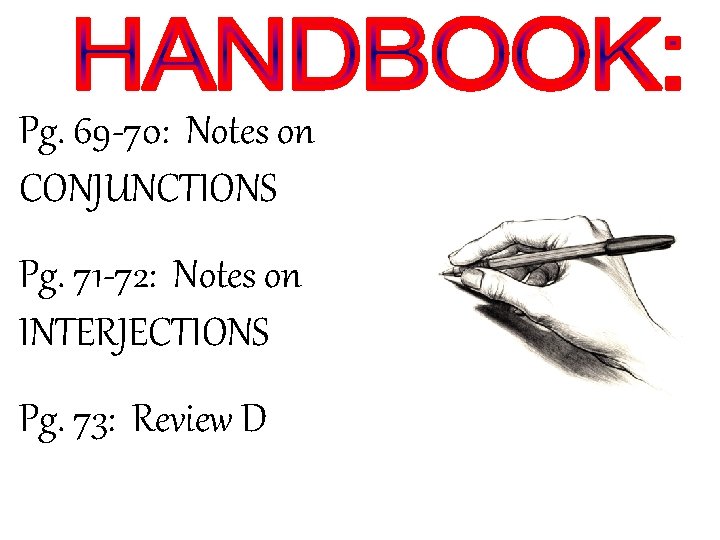 Pg. 69 -70: Notes on CONJUNCTIONS Pg. 71 -72: Notes on INTERJECTIONS Pg. 73: